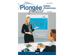 CAHIER D’EXERCICES, PLONGÉE PLAISIR NIVEAU 4 & 5 – 2ÈME ÉDITION